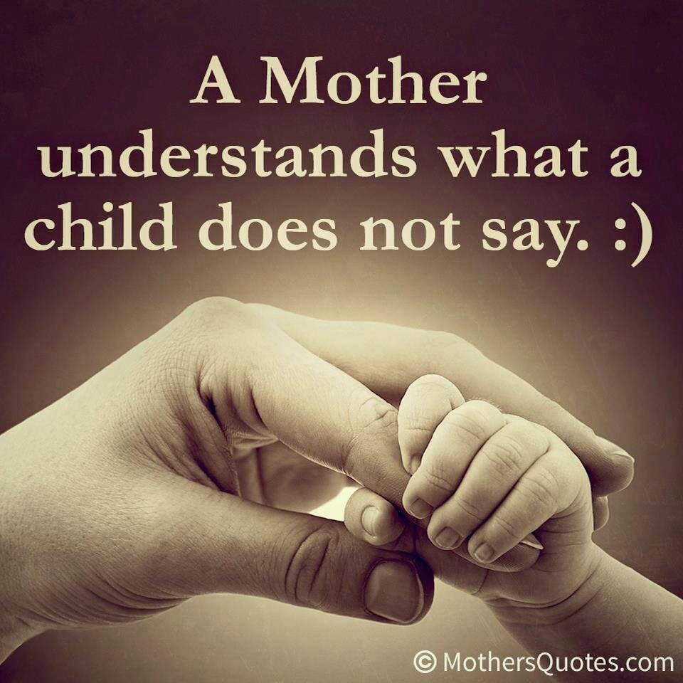 A Mother Understands What A Child Does Not Say.